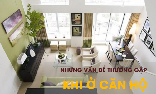 Các vấn đề thường gặp trong quá trình ở  căn hộ và cách giải quyết