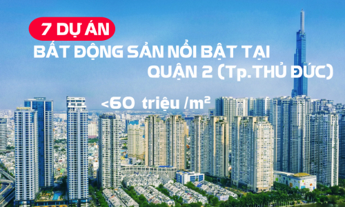 07 Dự án chung cư cao cấp nổi bật tại Quận 2 (Tp. Thủ Đức)