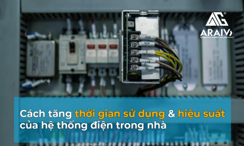 Cách tăng thời gian sử dụng và hiệu suất của hệ thống điện trong nhà